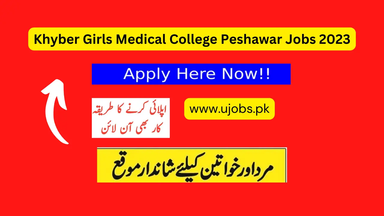 Khyber Girls Medical College Peshawar Jobs 2023