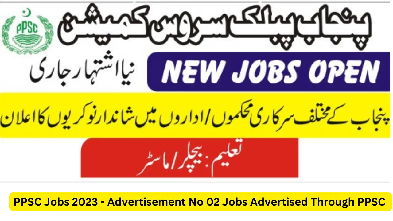 PPSC Jobs 2023 - Advertisement No 02 Jobs Advertised Through PPSC